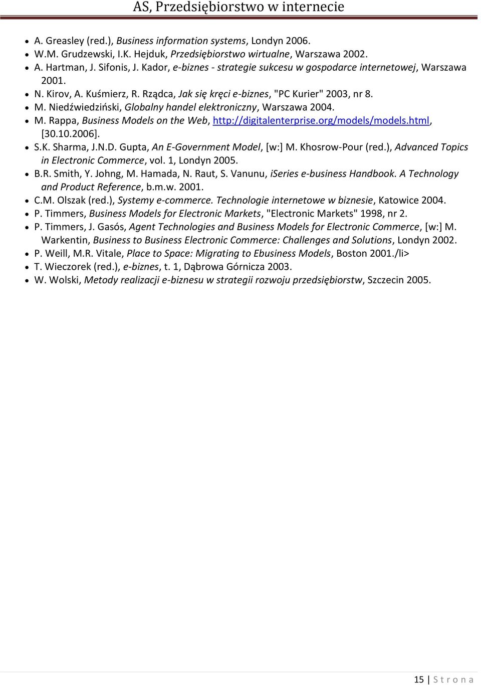 Niedźwiedzioski, Globalny handel elektroniczny, Warszawa 2004. M. Rappa, Business Models on the Web, http://digitalenterprise.org/models/models.html, [30.10.2006]. S.K. Sharma, J.N.D.