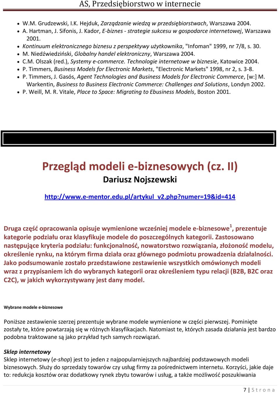 Technologie internetowe w biznesie, Katowice 2004. P. Timmers, Business Models for Electronic Markets, "Electronic Markets" 1998, nr 2, s. 3-8. P. Timmers, J.