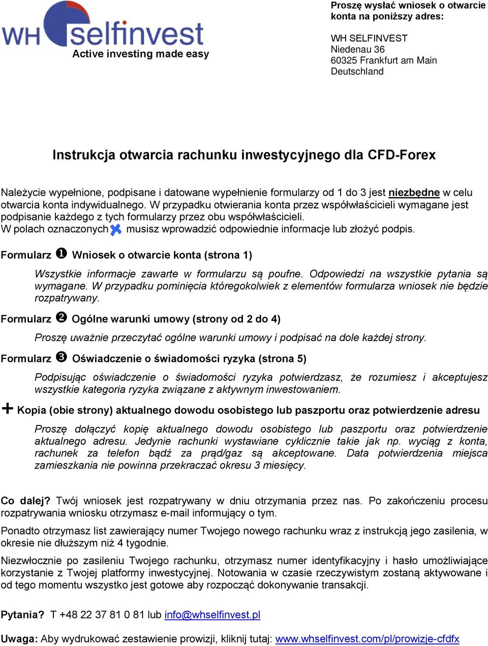 W przypadku otwierania konta przez współwłaścicieli wymagane jest podpisanie każdego z tych formularzy przez obu współwłaścicieli.