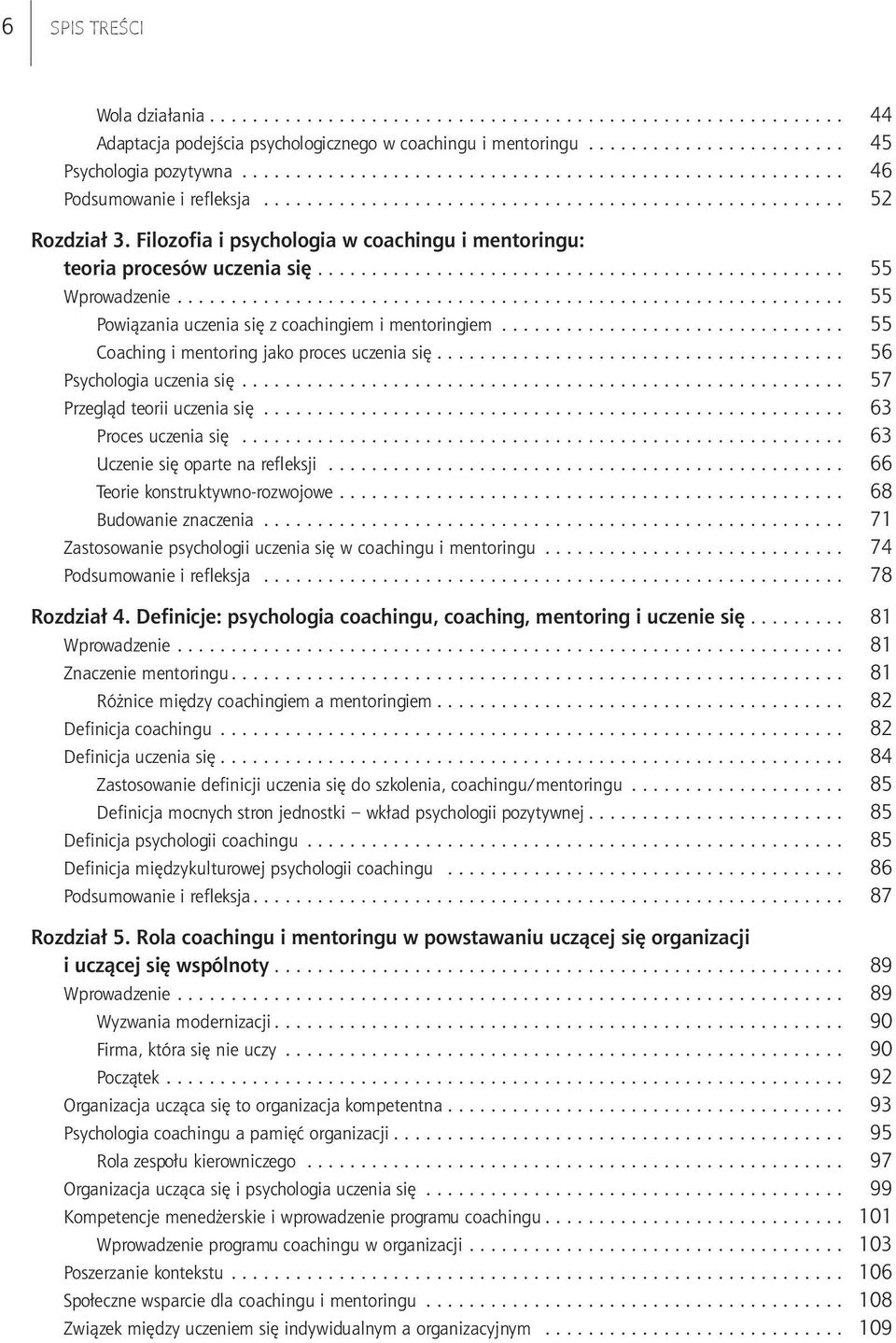 .. 55 Coaching i mentoring jako proces uczenia się... 56 Psychologia uczenia się... 57 Przegląd teorii uczenia się... 63 Proces uczenia się... 63 Uczenie się oparte na refleksji.