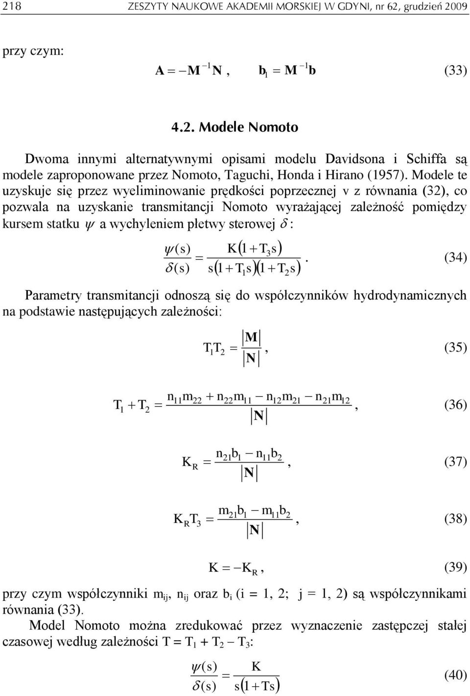 T3s T s T s (34) Paamety tansmtancj odnoszą sę do współczynnków hydodynamcznych na podstawe następjących zależnośc: T M T, (35) nm nm nm nm T T, (36) K R nb nb, (37) K R T 3 mb mb, (38) K K R, (39)