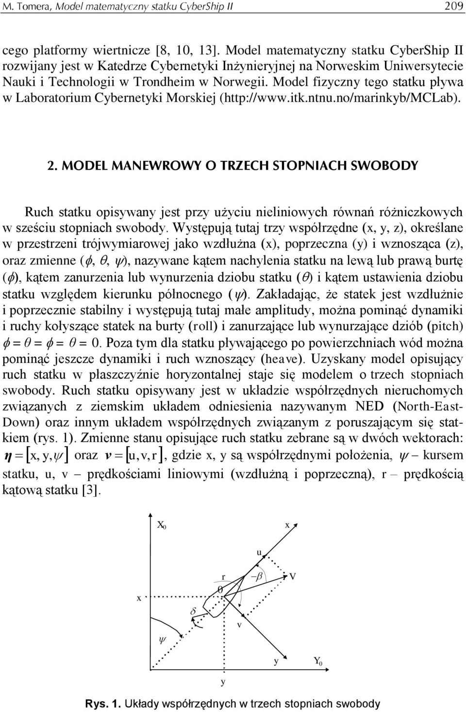 óżnczkowych w sześc stopnach swobody Występją ttaj tzy współzędne (x, y, z), okeślane w pzestzen tójwymaowej jako wzdłżna (x), popzeczna (y) wznosząca (z), oaz zmenne (,, ), nazywane kątem nachylena