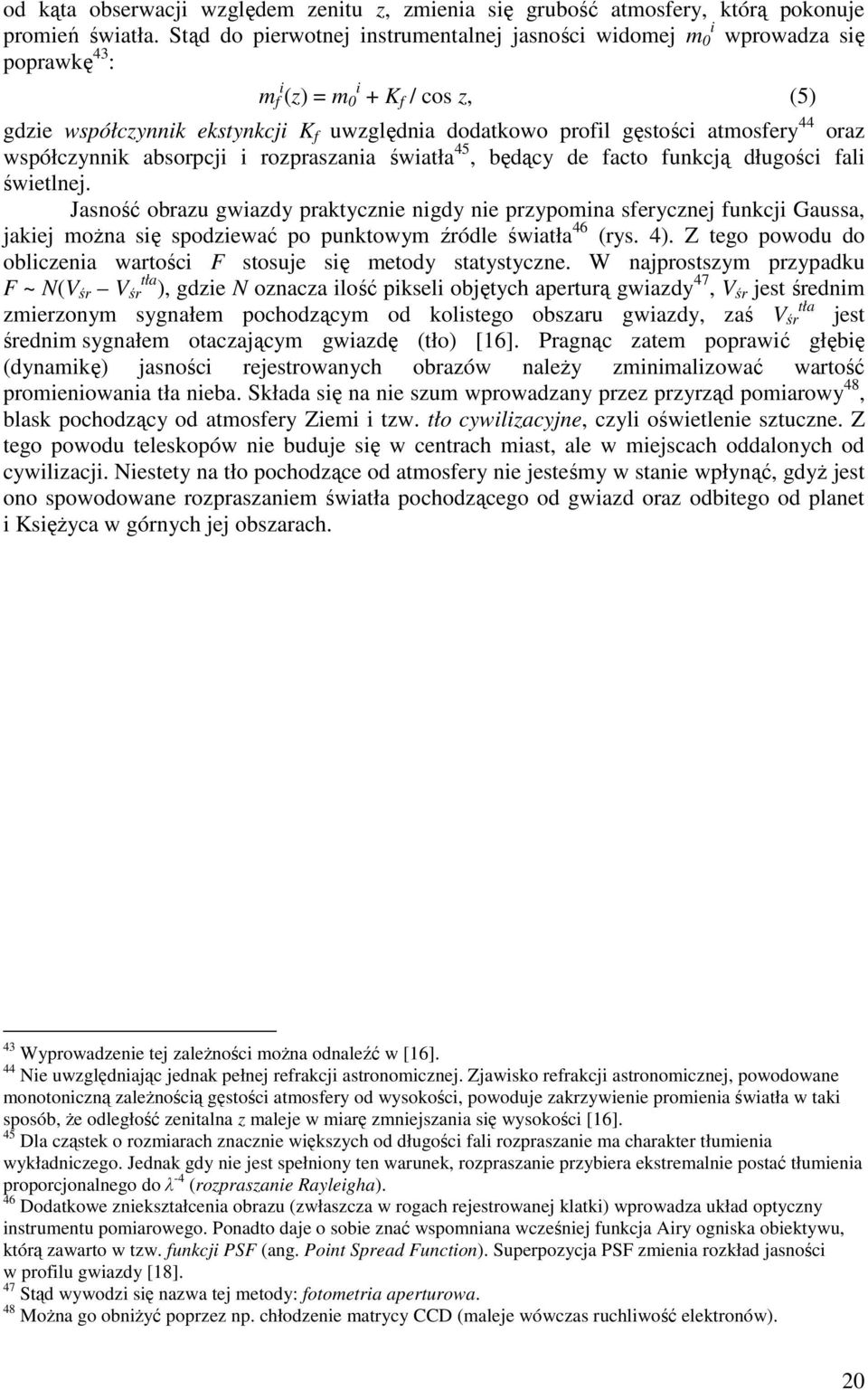 atmosfery 44 oraz współczynnik absorpcji i rozpraszania światła 45, będący de facto funkcją długości fali świetlnej.