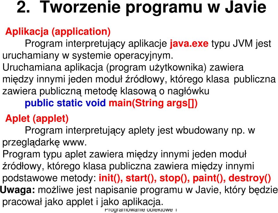 main(string args[]) Aplet (applet) Program interpretujący aplety jest wbudowany np. w przeglądarkę www.
