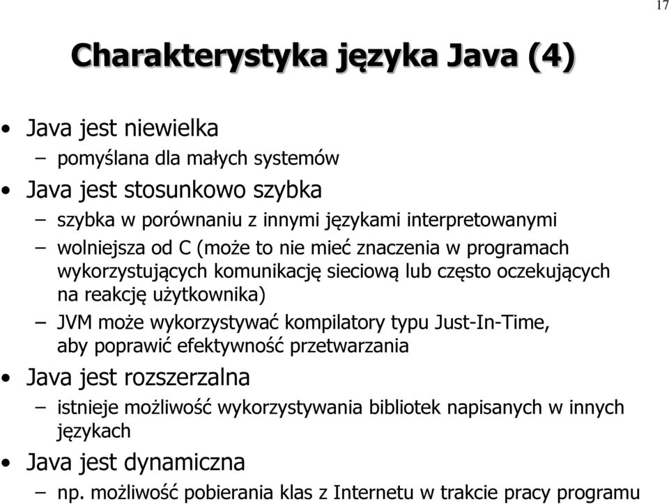 na reakcję użytkownika) JVM może wykorzystywać kompilatory typu Just-In-Time, aby poprawić efektywność przetwarzania Java jest rozszerzalna