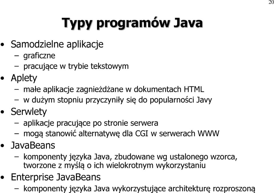 mogą stanowić alternatywę dla CGI w serwerach WWW JavaBeans komponenty języka Java, zbudowane wg ustalonego wzorca,