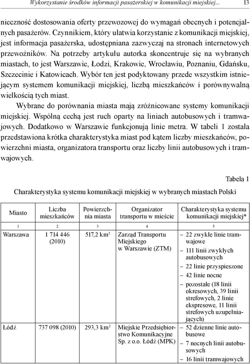 Czynnikiem, który ułatwia korzystanie z komunikacji miejskiej, jest informacja pasażerska, udostępniana zazwyczaj na stronach internetowych przewoźników.