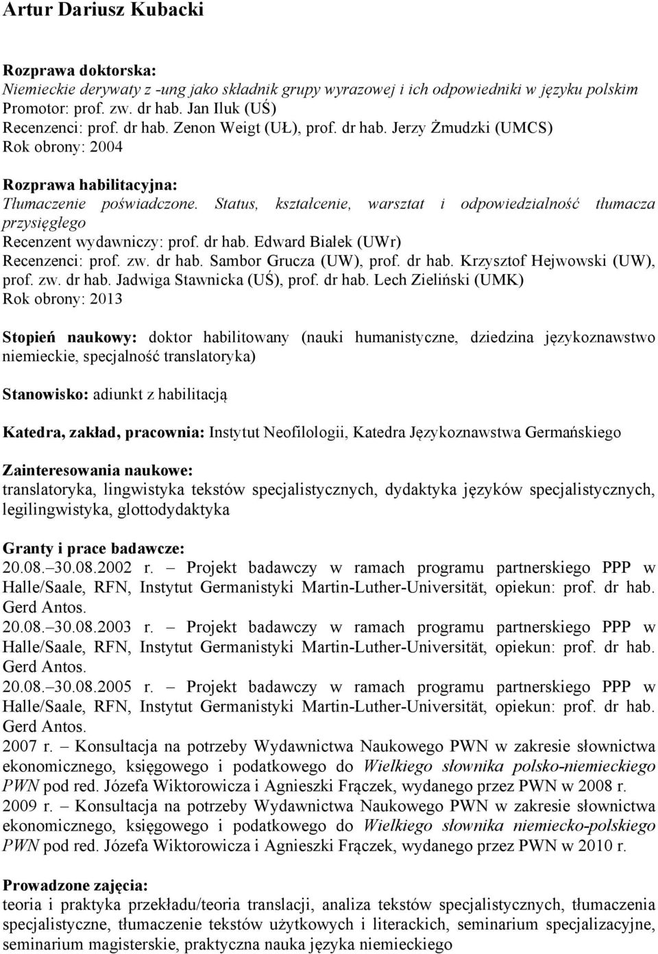 Status, kształcenie, warsztat i odpowiedzialność tłumacza przysięgłego Recenzent wydawniczy: prof. dr hab. Edward Białek (UWr) Recenzenci: prof. zw. dr hab. Sambor Grucza (UW), prof. dr hab. Krzysztof Hejwowski (UW), prof.