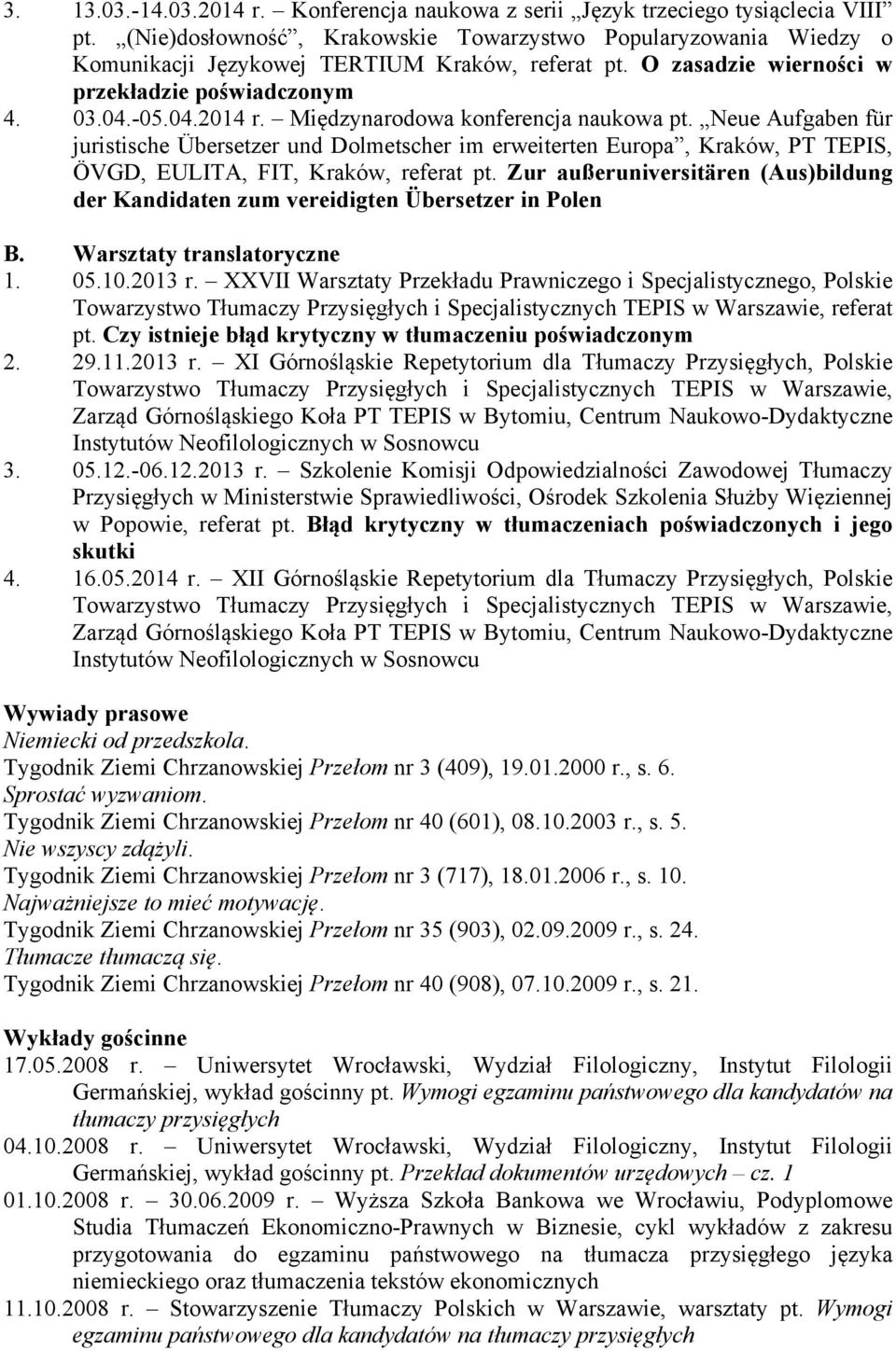 Międzynarodowa konferencja naukowa pt. Neue Aufgaben für juristische Übersetzer und Dolmetscher im erweiterten Europa, Kraków, PT TEPIS, ÖVGD, EULITA, FIT, Kraków, referat pt.