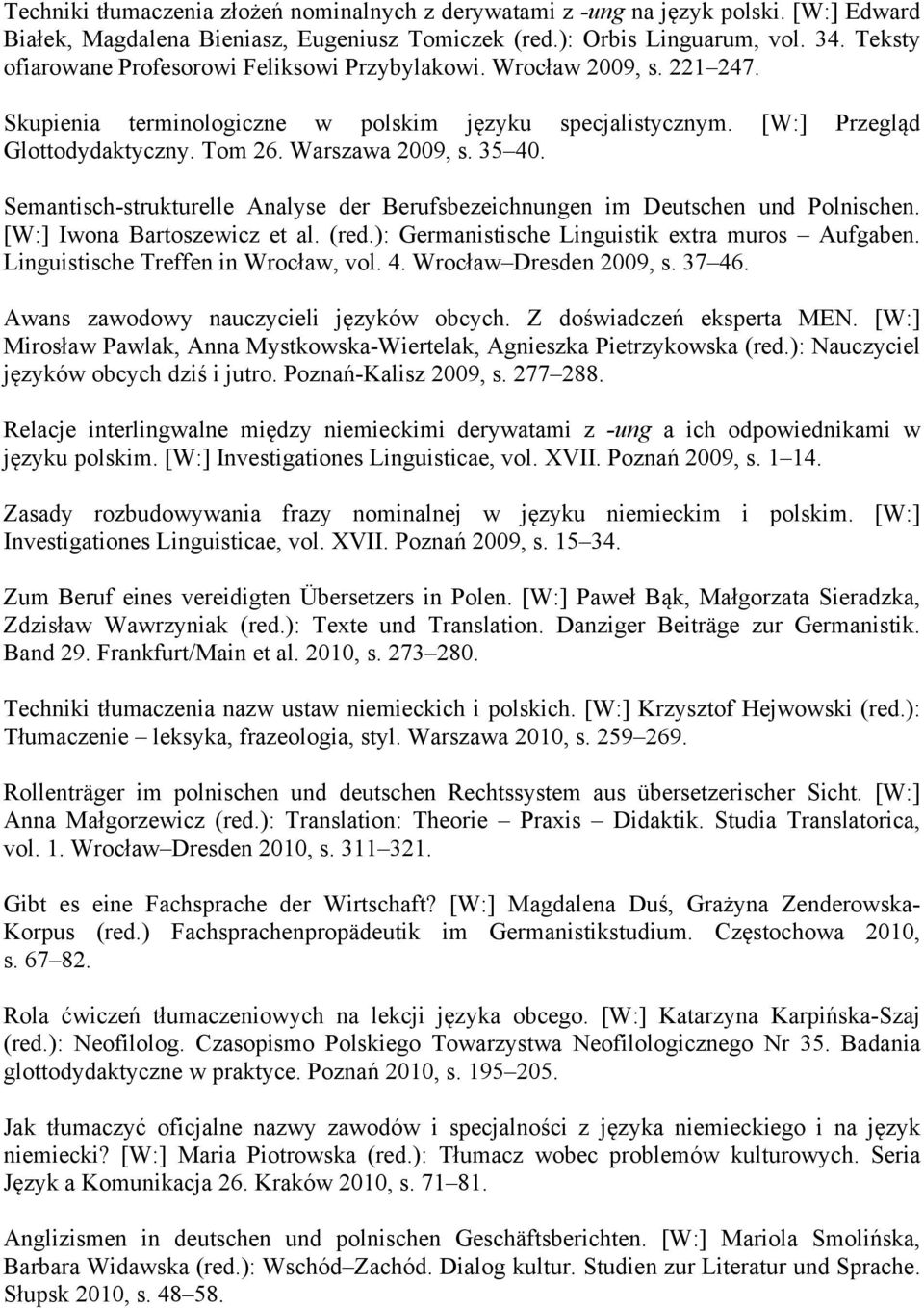 35 40. Semantisch-strukturelle Analyse der Berufsbezeichnungen im Deutschen und Polnischen. [W:] Iwona Bartoszewicz et al. (red.): Germanistische Linguistik extra muros Aufgaben.