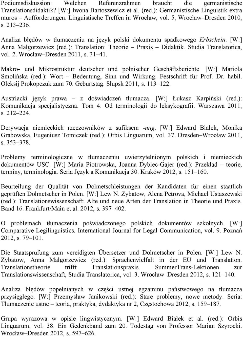 ): Translation: Theorie Praxis Didaktik. Studia Translatorica, vol. 2. Wrocław Dresden 2011, s. 31 41. Makro- und Mikrostruktur deutscher und polnischer Geschäftsberichte. [W:] Mariola Smolińska (red.