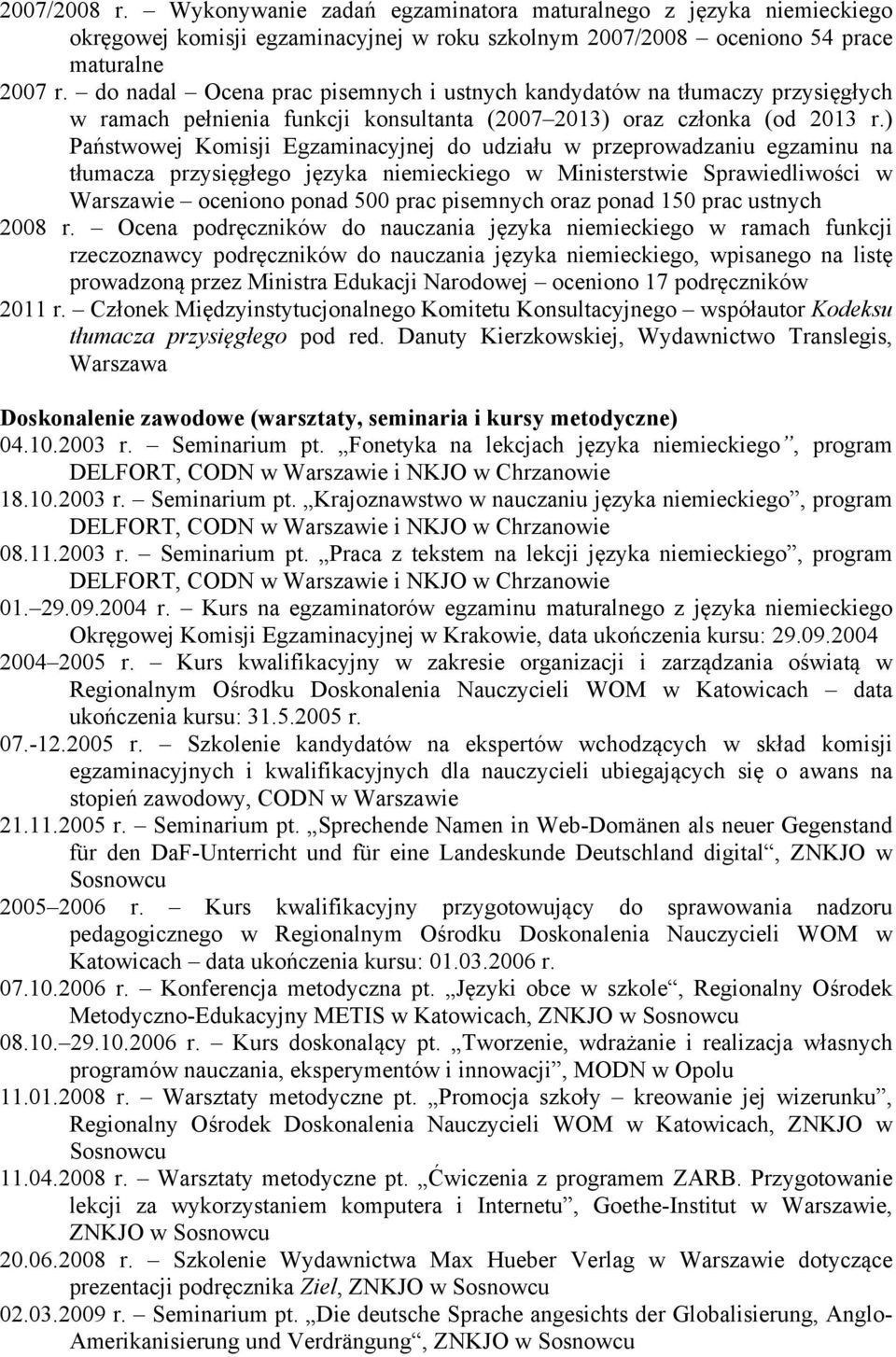 ) Państwowej Komisji Egzaminacyjnej do udziału w przeprowadzaniu egzaminu na tłumacza przysięgłego języka niemieckiego w Ministerstwie Sprawiedliwości w Warszawie oceniono ponad 500 prac pisemnych