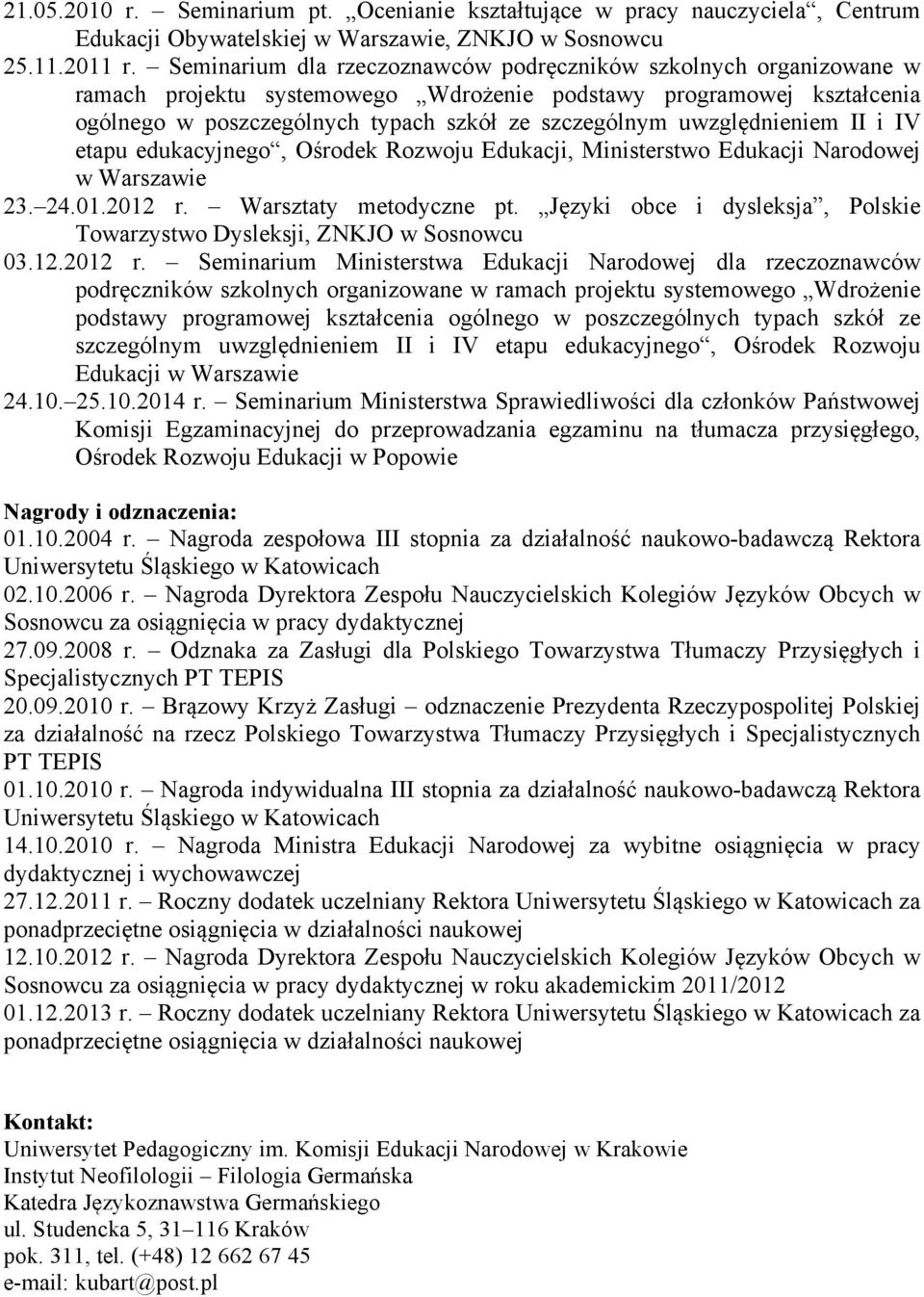 uwzględnieniem II i IV etapu edukacyjnego, Ośrodek Rozwoju Edukacji, Ministerstwo Edukacji Narodowej w Warszawie 23. 24.01.2012 r. Warsztaty metodyczne pt.