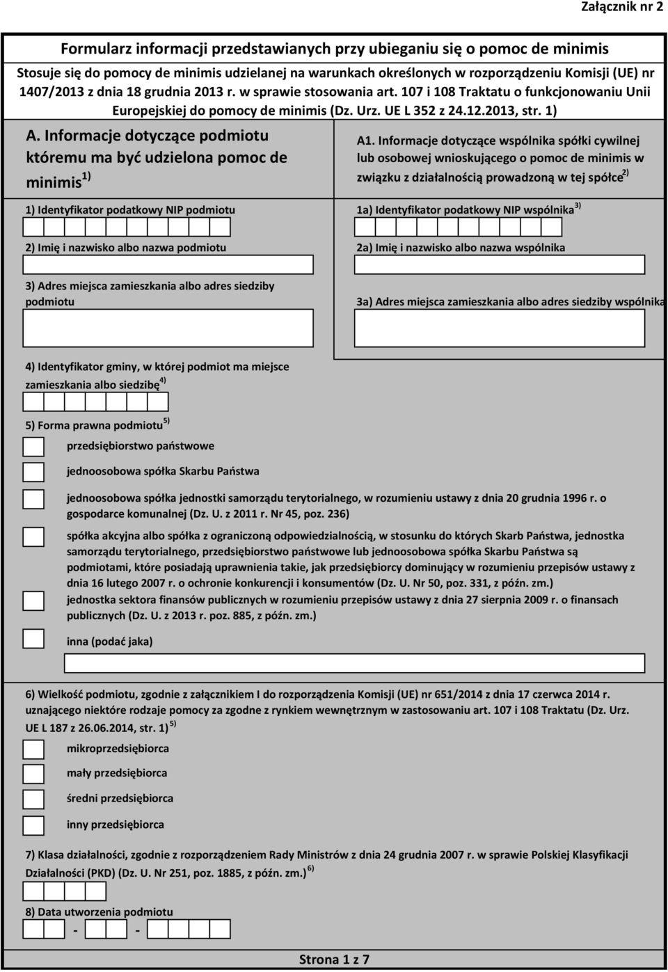 Informacje dotyczące podmiotu któremu ma być udzielona pomoc de minimis 1) 1) Identyfikator podatkowy NIP podmiotu A1.