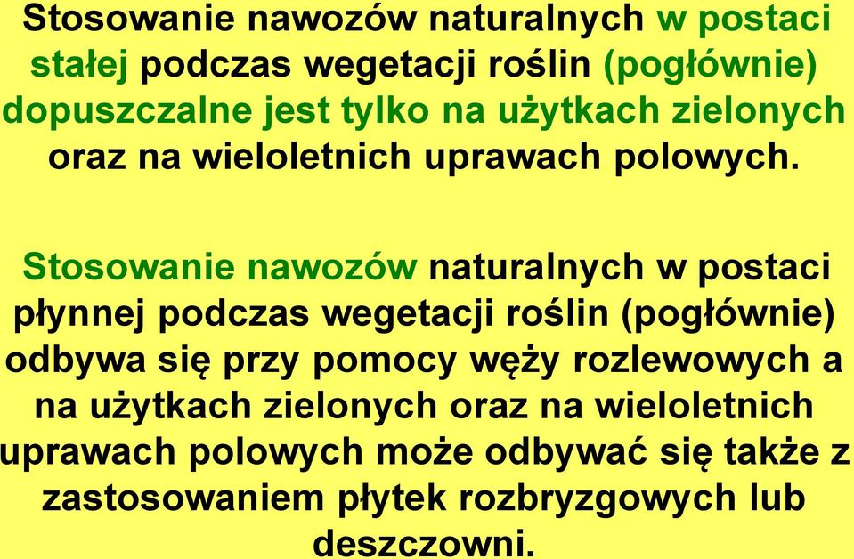 Stosowanie nawozów naturalnych w postaci płynnej podczas wegetacji roślin (pogłównie) odbywa się przy pomocy