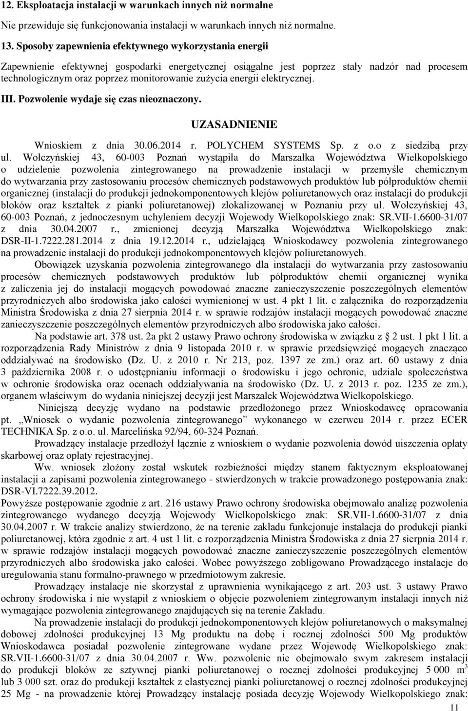 zużycia energii elektrycznej. III. Pozwolenie wydaje się czas nieoznaczony. UZASADNIENIE Wnioskiem z dnia 30.06.2014 r. POLYCHEM SYSTEMS Sp. z o.o z siedzibą przy ul.