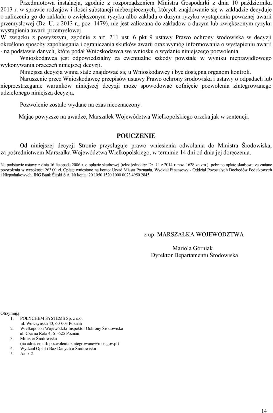 awarii przemysłowej (Dz. U. z 2013 r., poz. 1479), nie jest zaliczana do zakładów o dużym lub zwiększonym ryzyku wystąpienia awarii przemysłowej. W związku z powyższym, zgodnie z art. 211 ust.