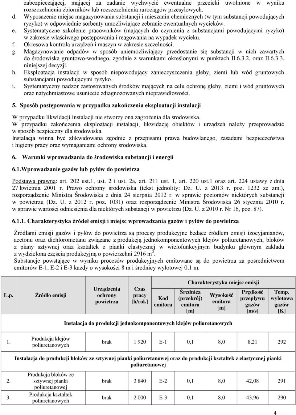 entualnych wycieków. e. Systematyczne szkolenie pracowników (mających do czynienia z substancjami powodującymi ryzyko) w zakresie właściwego postępowania i reagowania na wypadek wycieku. f.