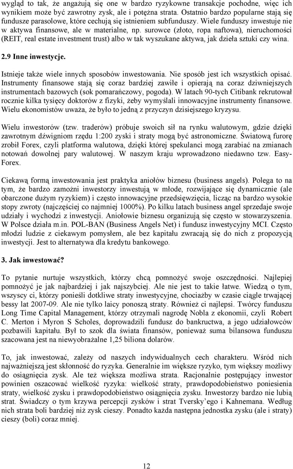 surowce (złoto, ropa naftowa), nieruchomości (REIT, real estate investment trust) albo w tak wyszukane aktywa, jak dzieła sztuki czy wina. 2.9 Inne inwestycje.