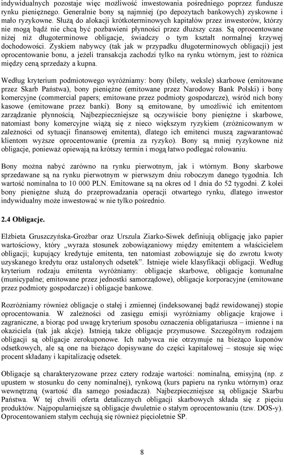 Są oprocentowane niżej niż długoterminowe obligacje, świadczy o tym kształt normalnej krzywej dochodowości.