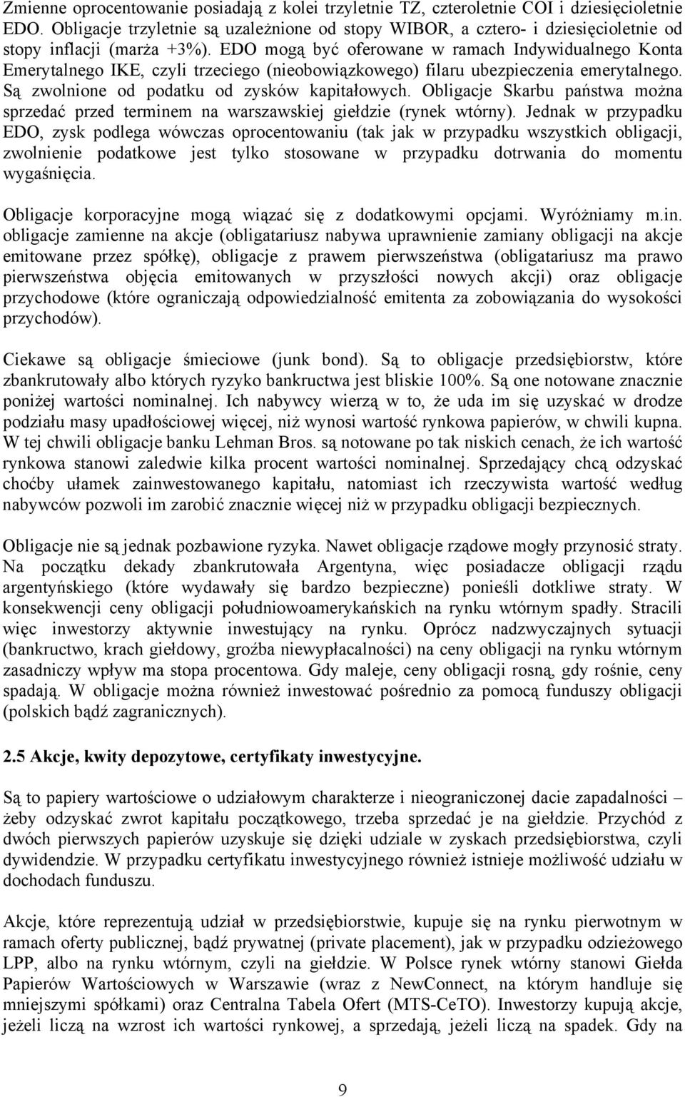 EDO mogą być oferowane w ramach Indywidualnego Konta Emerytalnego IKE, czyli trzeciego (nieobowiązkowego) filaru ubezpieczenia emerytalnego. Są zwolnione od podatku od zysków kapitałowych.