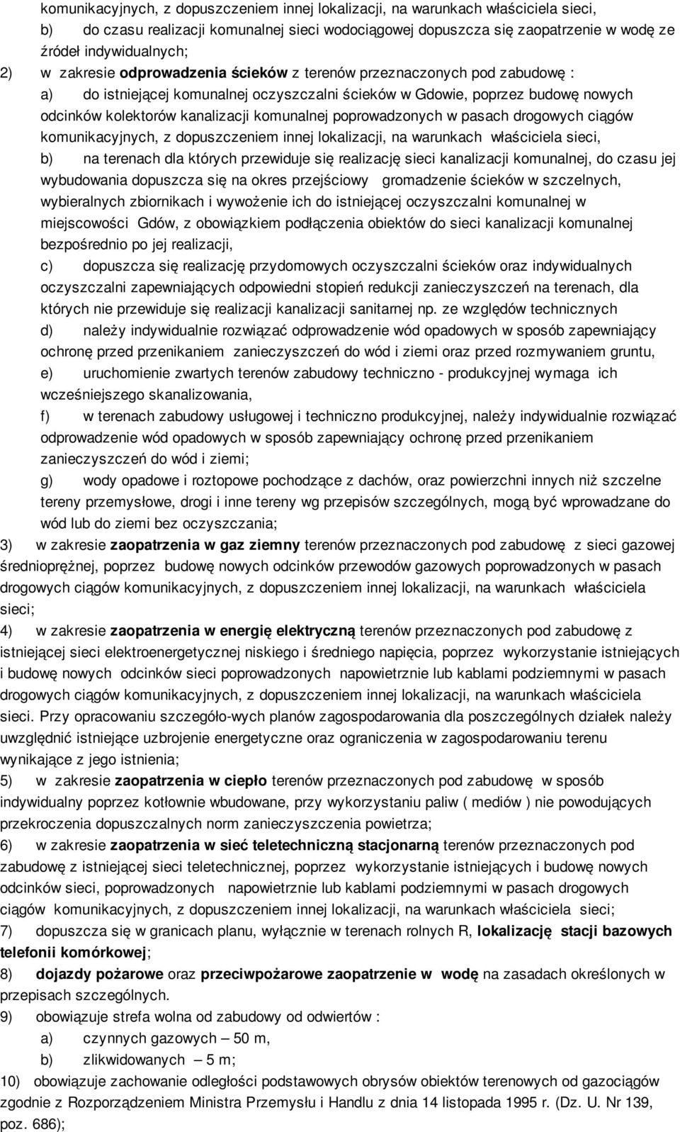 poprowadzonych w pasach drogowych ciągów komunikacyjnych, z dopuszczeniem innej lokalizacji, na warunkach właściciela sieci, b) na terenach dla których przewiduje się realizację sieci kanalizacji