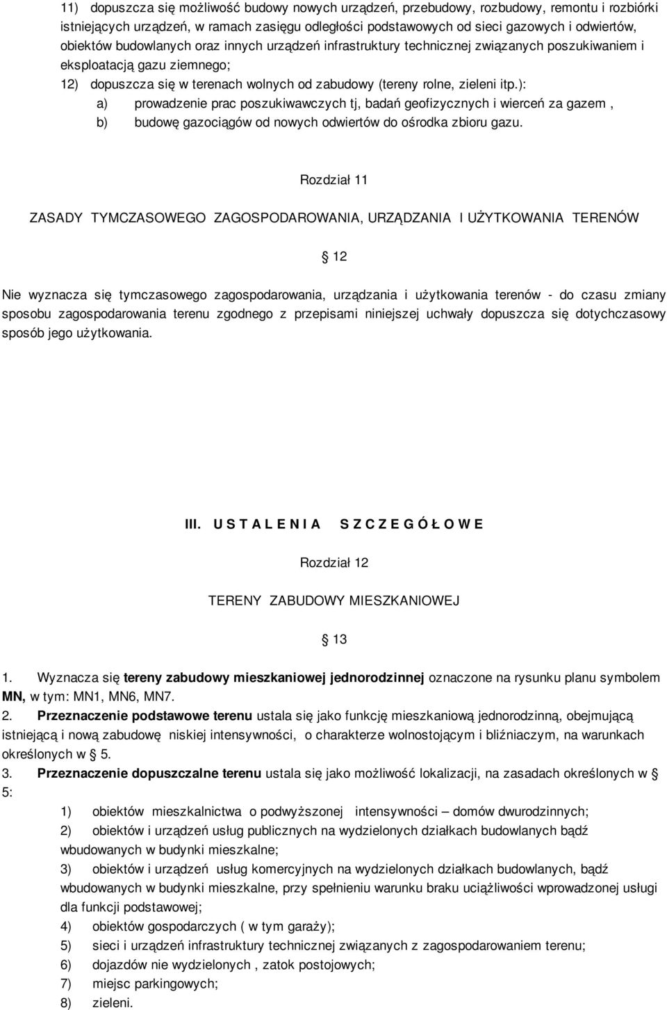 ): a) prowadzenie prac poszukiwawczych tj, badań geofizycznych i wierceń za gazem, b) budowę gazociągów od nowych odwiertów do ośrodka zbioru gazu.