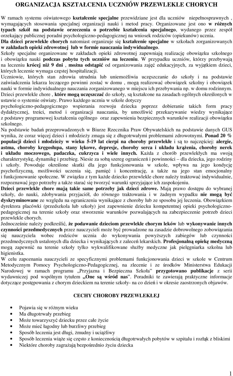 Organizowane jest ono w róŝnych typach szkół na podstawie orzeczenia o potrzebie kształcenia specjalnego, wydanego przez zespół orzekający publicznej poradni psychologiczno-pedagogicznej na wniosek