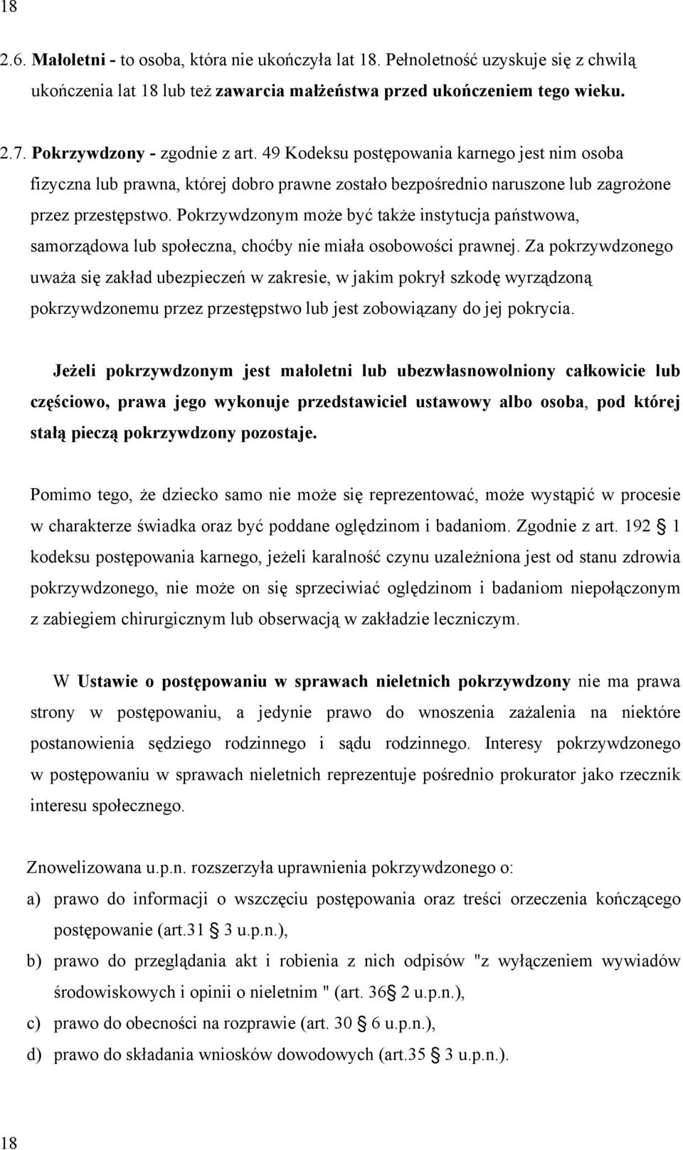 Pokrzywdzonym może być także instytucja państwowa, samorządowa lub społeczna, choćby nie miała osobowości prawnej.