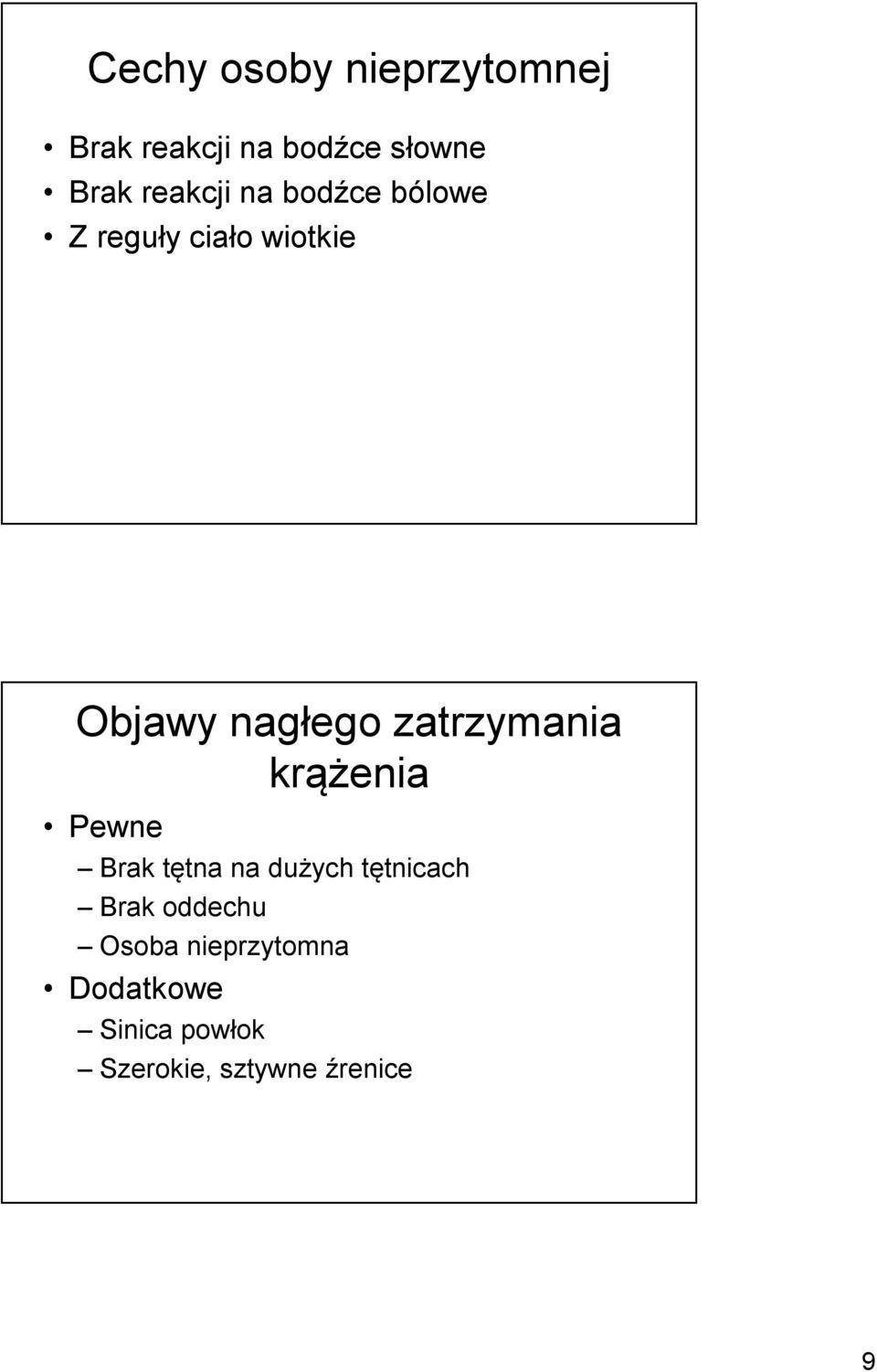 zatrzymania krążenia Pewne Brak tętna na dużych tętnicach Brak