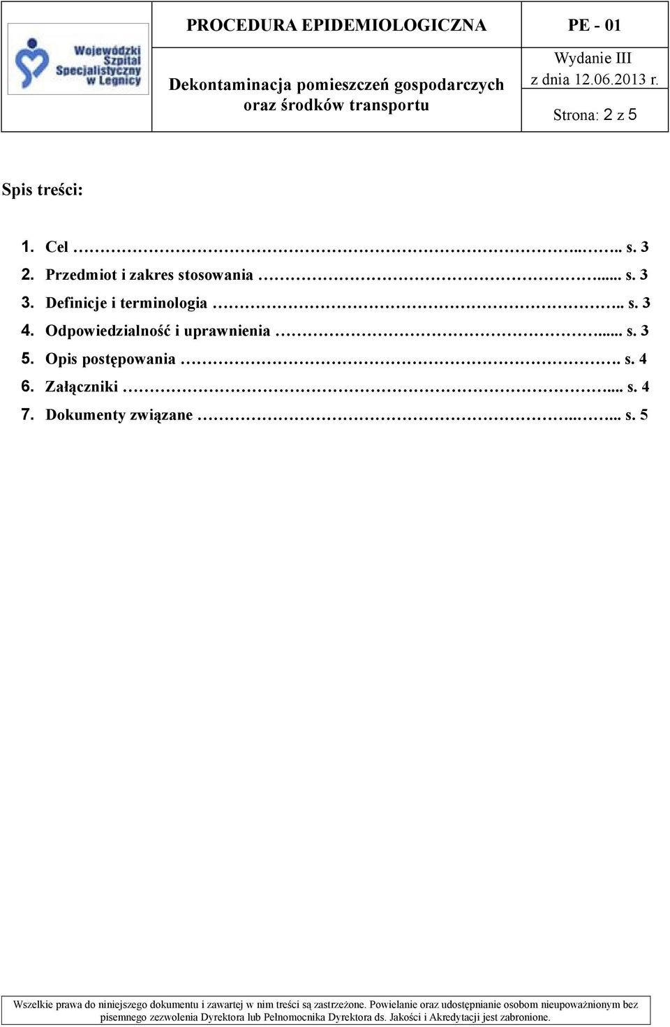 .. s. 3 5. Opis postępowania. s. 4 6. Załączniki... s. 4 7. Dokumenty związane..... s. 5 Wszelkie prawa do niniejszego dokumentu i zawartej w nim treści są zastrzeżone.