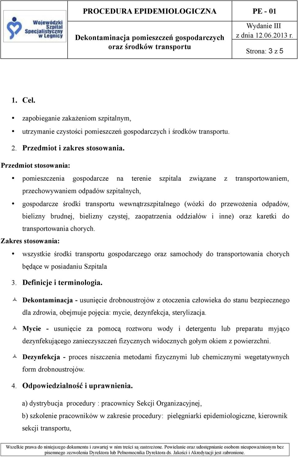 Przedmiot stosowania: pomieszczenia gospodarcze na terenie szpitala związane z transportowaniem, przechowywaniem odpadów szpitalnych, gospodarcze środki transportu wewnątrzszpitalnego (wózki do