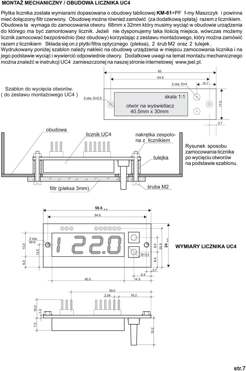 Obudowa ta wymaga do zamocowania otworu 8mm x 2mm który musimy wyci¹æ w obudowie urz¹dzenia do którego ma byæ zamontowany licznik.