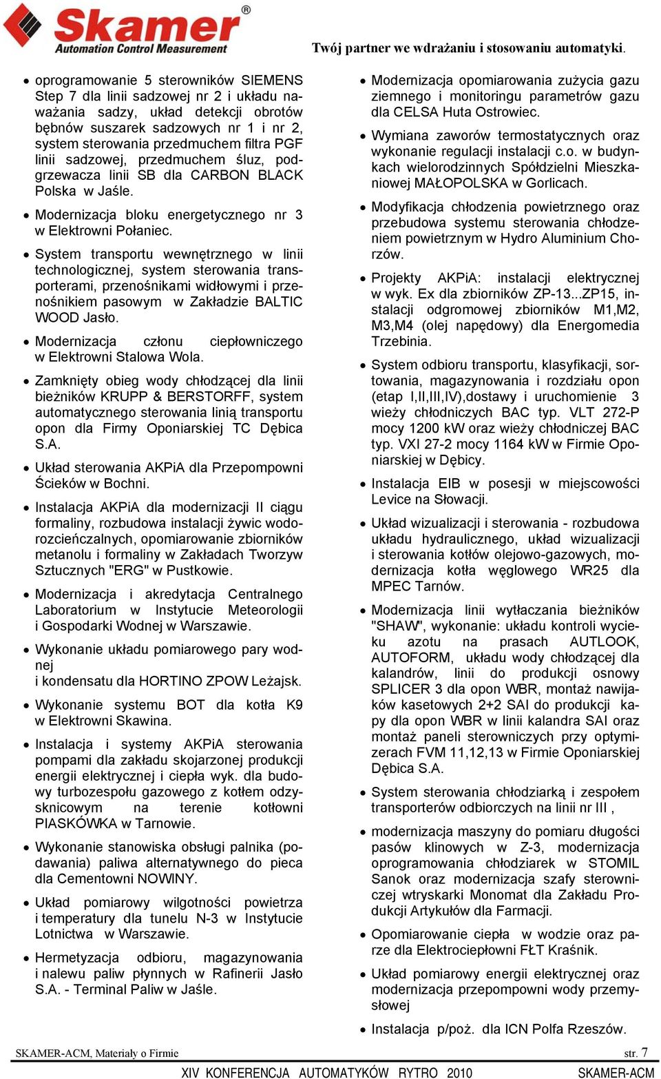 System transportu wewnętrznego w linii technologicznej, system sterowania transporterami, przenośnikami widłowymi i przenośnikiem pasowym w Zakładzie BALTIC WOOD Jasło.