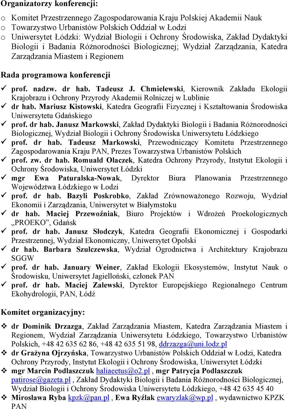 Chmielewski, Kierownik Zakładu Ekologii Krajobrazu i Ochrony Przyrody Akademii Rolniczej w Lublinie dr hab.