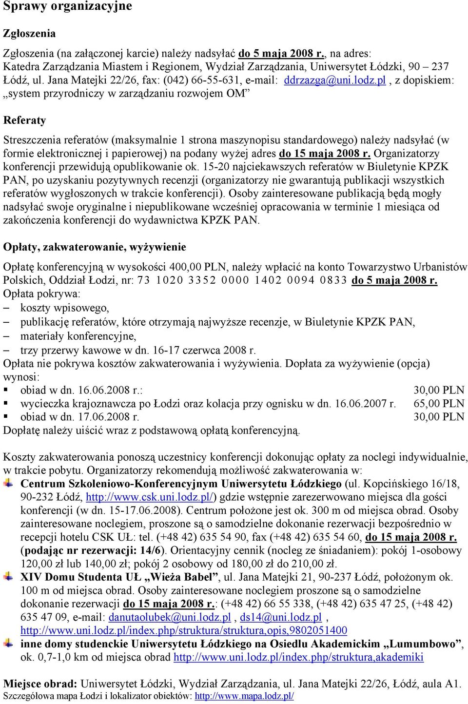 pl, z dopiskiem: system przyrodniczy w zarządzaniu rozwojem OM Referaty Streszczenia referatów (maksymalnie 1 strona maszynopisu standardowego) należy nadsyłać (w formie elektronicznej i papierowej)