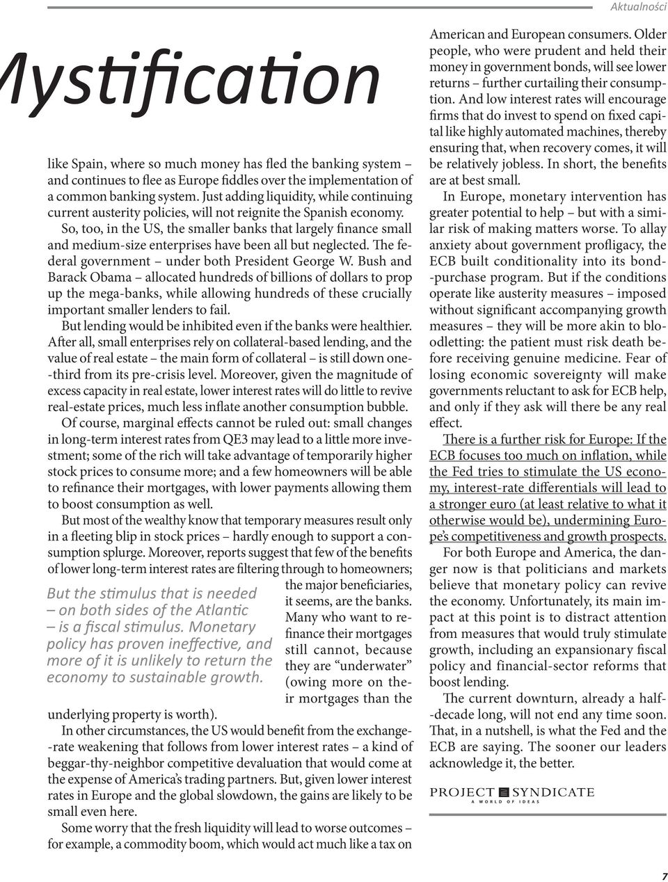 So, too, in the US, the smaller banks that largely finance small and medium-size enterprises have been all but neglected. The federal government under both President George W.