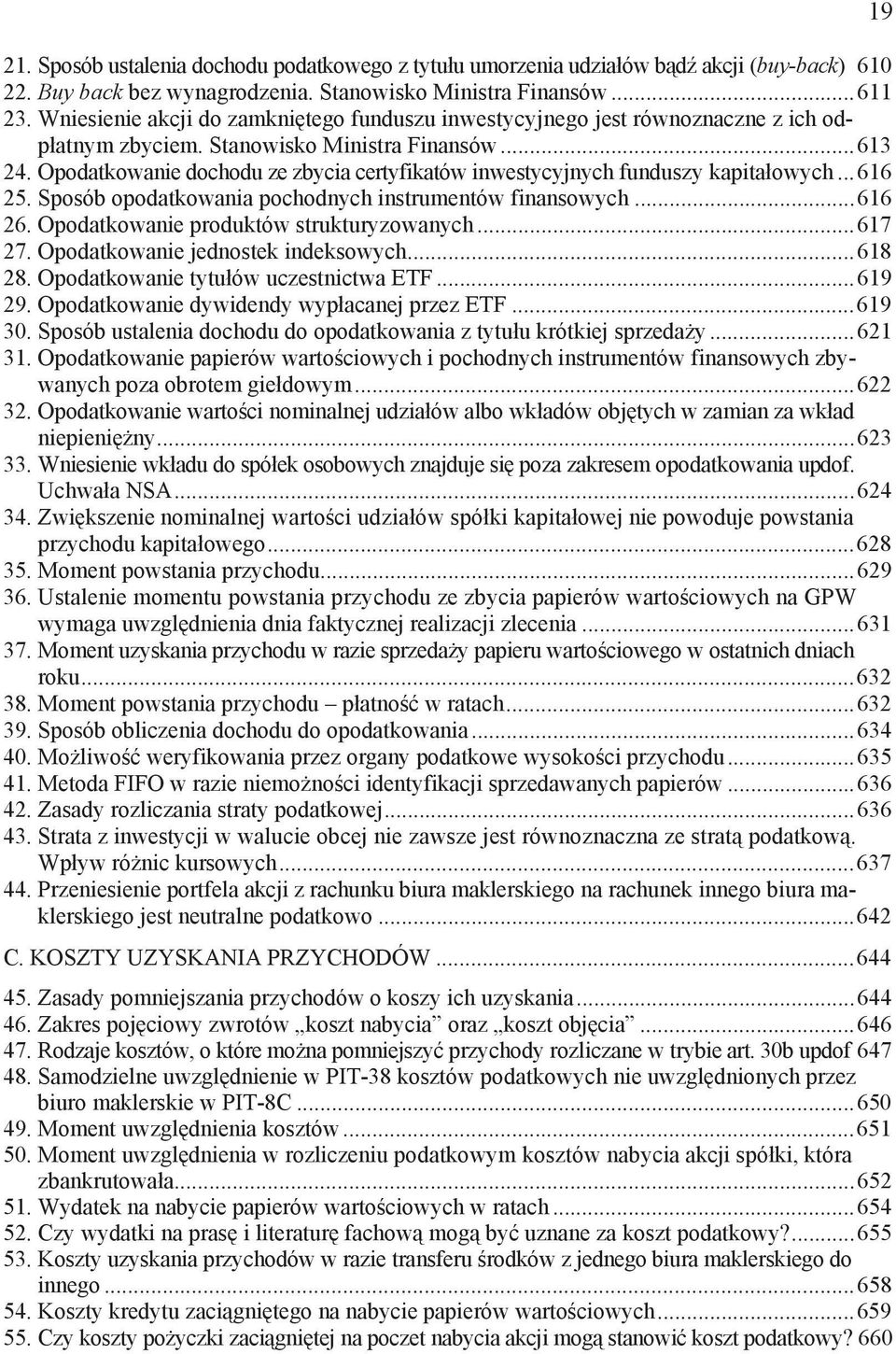 Opodatkowanie dochodu ze zbycia certyfikatów inwestycyjnych funduszy kapita owych...616 25. Sposób opodatkowania pochodnych instrumentów finansowych...616 26.