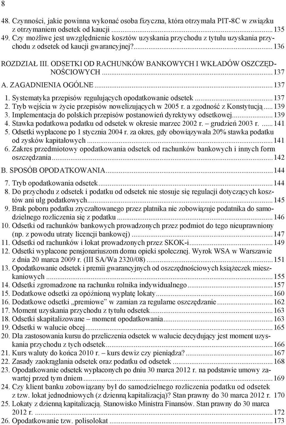 ODSETKI OD RACHUNKÓW BANKOWYCH I WK ADÓW OSZCZ D- NO CIOWYCH...137 A. ZAGADNIENIA OGÓLNE...137 1. Systematyka przepisów reguluj cych opodatkowanie odsetek...137 2.