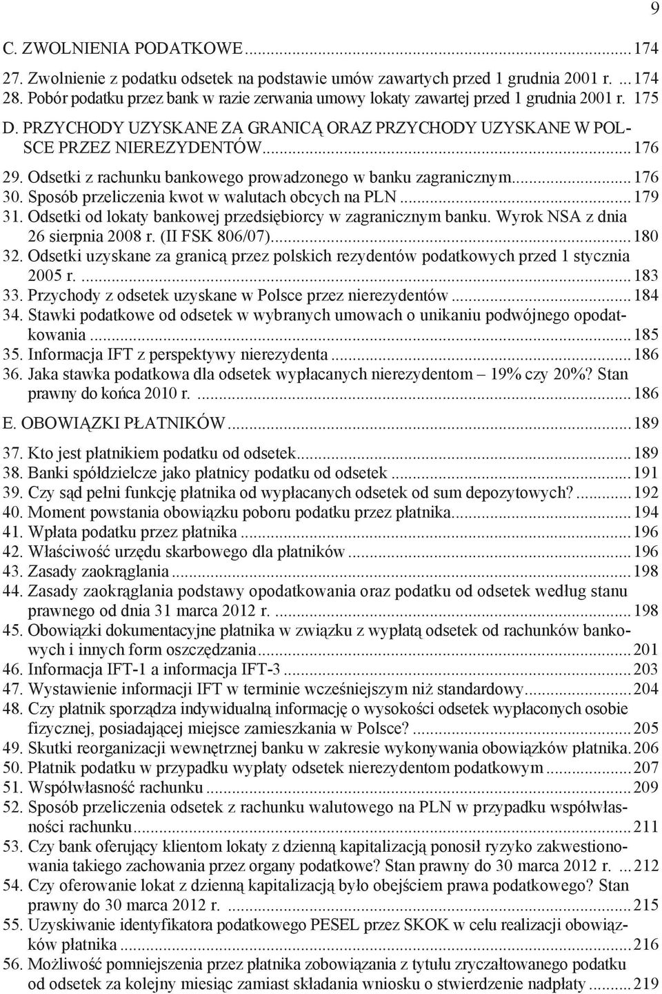 Odsetki z rachunku bankowego prowadzonego w banku zagranicznym...176 30. Sposób przeliczenia kwot w walutach obcych na PLN...179 31. Odsetki od lokaty bankowej przedsi biorcy w zagranicznym banku.