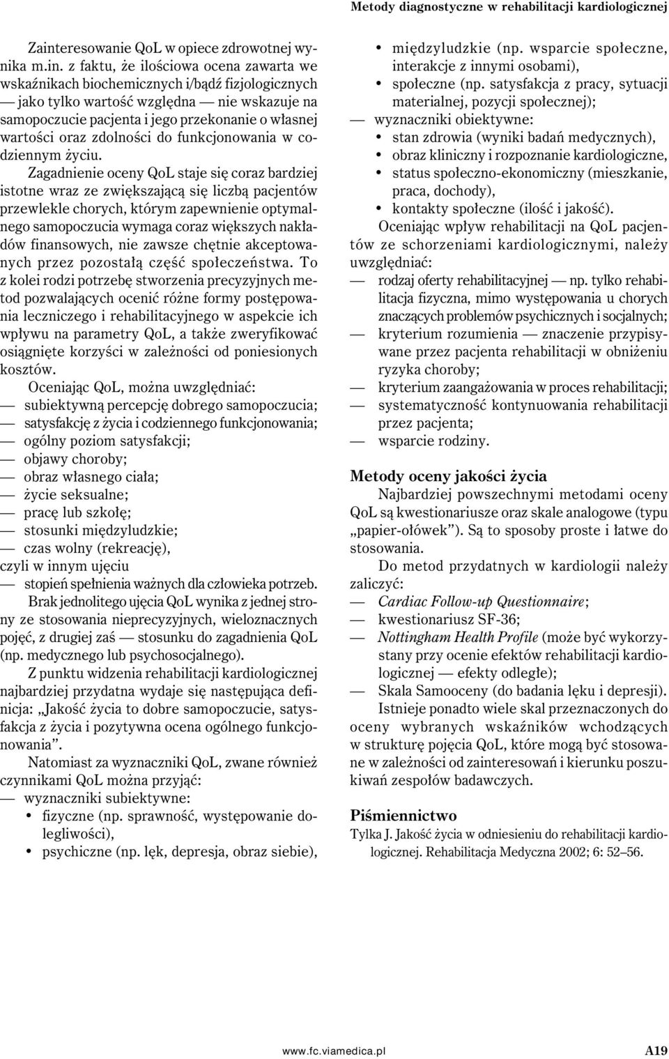 z faktu, że ilościowa ocena zawarta we wskaźnikach biochemicznych i/bądź fizjologicznych jako tylko wartość względna nie wskazuje na samopoczucie pacjenta i jego przekonanie o własnej wartości oraz