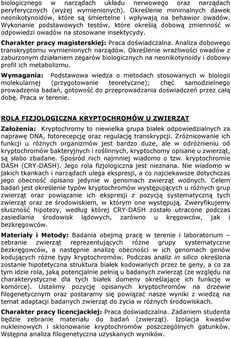 Analiza dobowego transkryptomu wymienionych narządów. Określenie wrażliwości owadów z zaburzonym działaniem zegarów biologicznych na neonikotynoidy i dobowy profil ich metabolizmu.