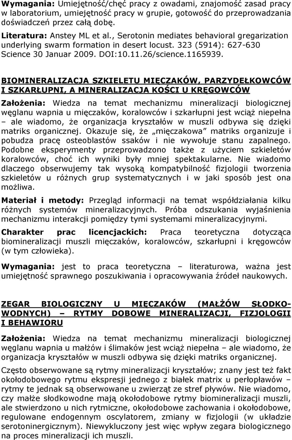 BIOMINERALIZACJA SZKIELETU MIĘCZAKÓW, PARZYDEŁKOWCÓW I SZKARŁUPNI, A MINERALIZACJA KOŚCI U KRĘGOWCÓW Założenia: Wiedza na temat mechanizmu mineralizacji biologicznej węglanu wapnia u mięczaków,