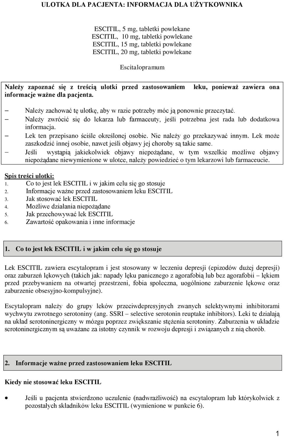 Należy zwrócić się do lekarza lub farmaceuty, jeśli potrzebna jest rada lub dodatkowa informacja. Lek ten przepisano ściśle określonej osobie. Nie należy go przekazywać innym.