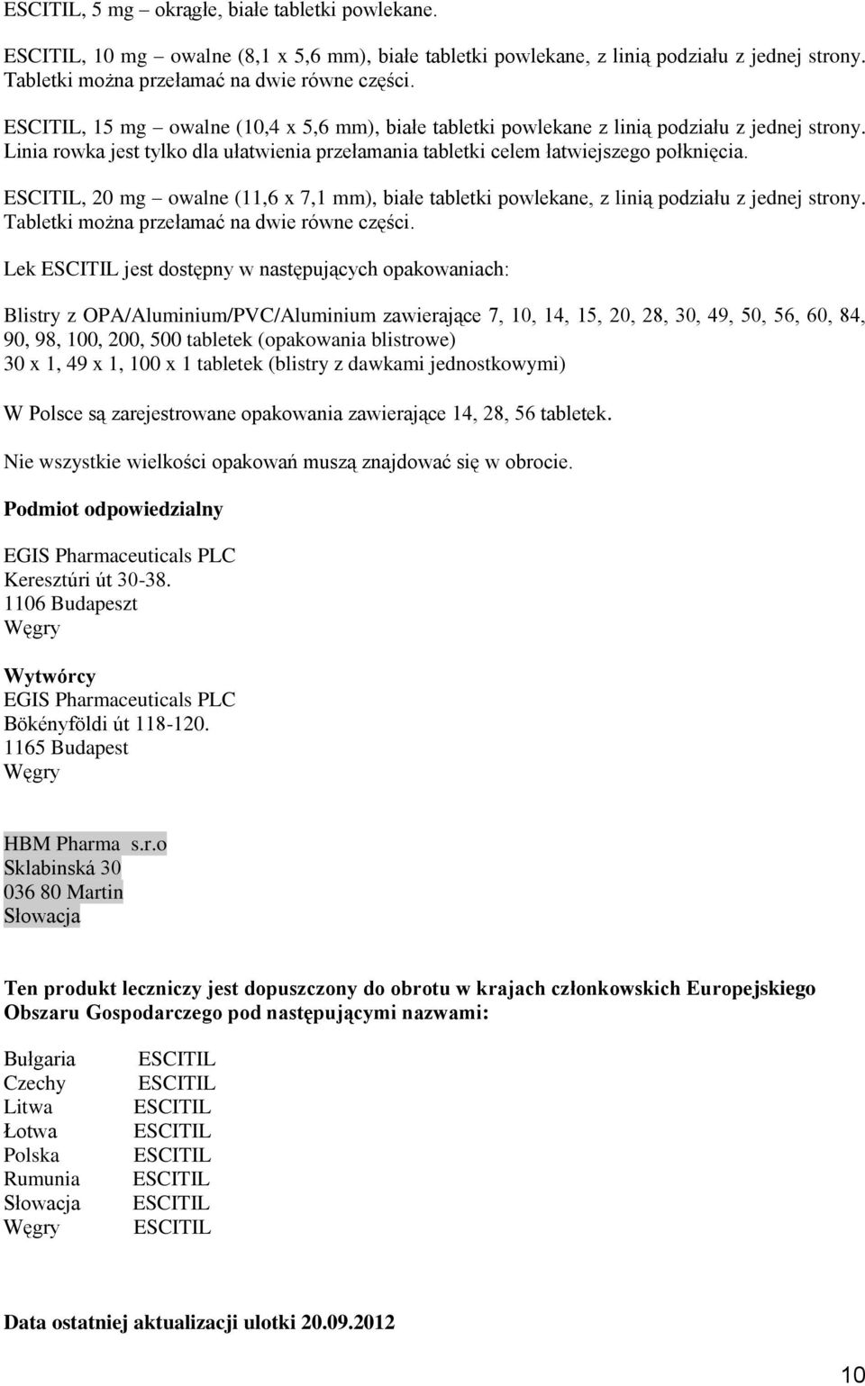 , 20 mg owalne (11,6 x 7,1 mm), białe tabletki powlekane, z linią podziału z jednej strony. Tabletki można przełamać na dwie równe części.