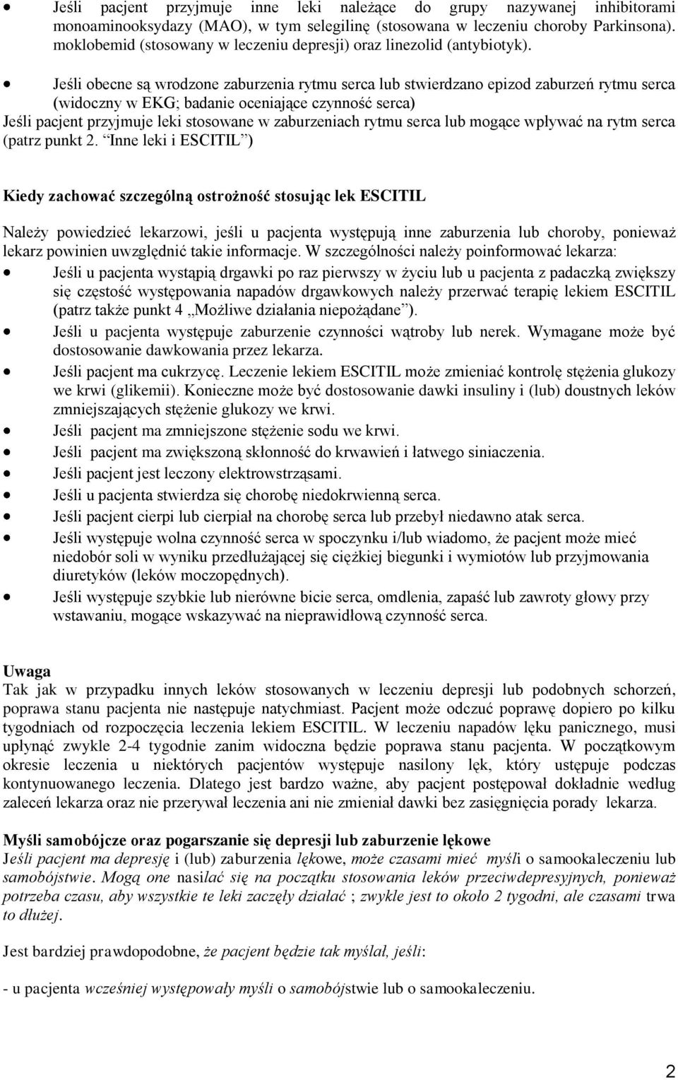 Jeśli obecne są wrodzone zaburzenia rytmu serca lub stwierdzano epizod zaburzeń rytmu serca (widoczny w EKG; badanie oceniające czynność serca) Jeśli pacjent przyjmuje leki stosowane w zaburzeniach