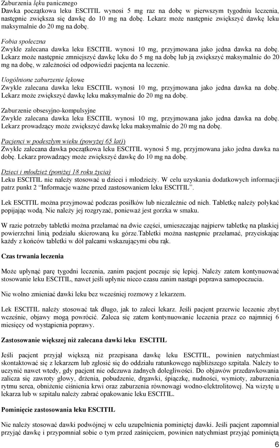 Lekarz może następnie zmniejszyć dawkę leku do 5 mg na dobę lub ją zwiększyć maksymalnie do 20 mg na dobę, w zależności od odpowiedzi pacjenta na leczenie.