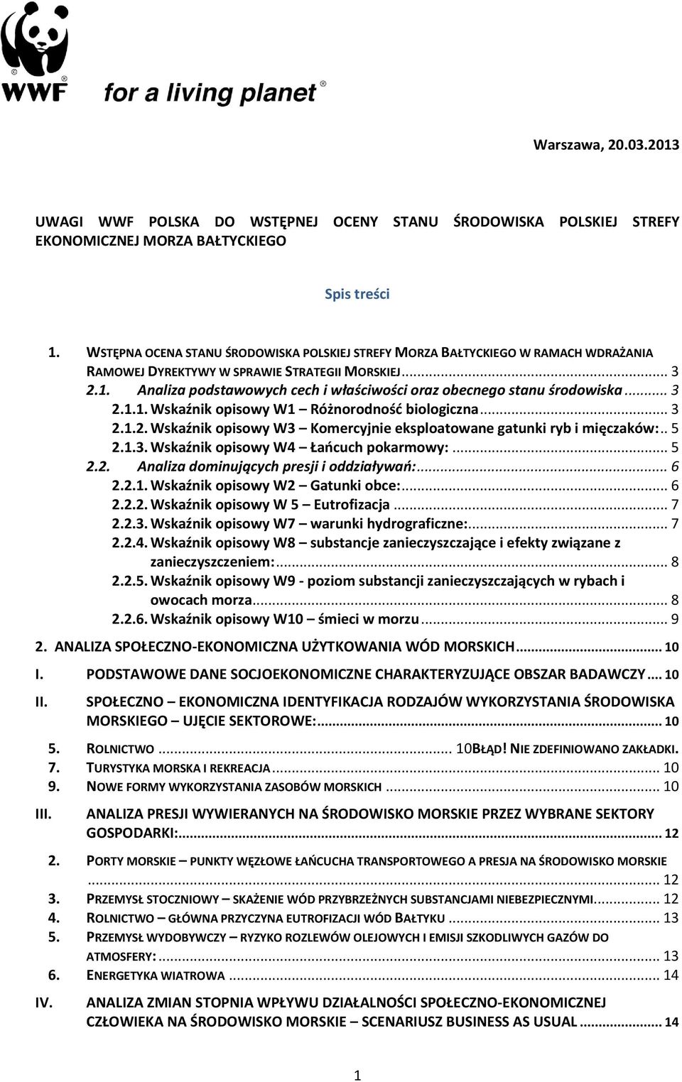 Analiza podstawowych cech i właściwości oraz obecnego stanu środowiska... 3 2.1.1. Wskaźnik opisowy W1 Różnorodność biologiczna... 3 2.1.2. Wskaźnik opisowy W3 Komercyjnie eksploatowane gatunki ryb i mięczaków:.