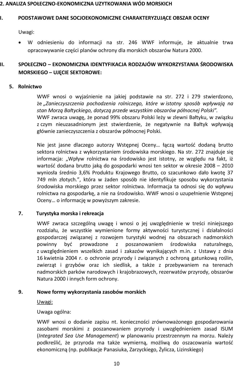 SPOŁECZNO EKONOMICZNA IDENTYFIKACJA RODZAJÓW WYKORZYSTANIA ŚRODOWISKA MORSKIEGO UJĘCIE SEKTOROWE: 5. Rolnictwo WWF wnosi o wyjaśnienie na jakiej podstawie na str.