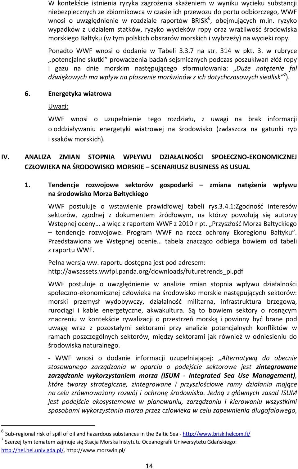 ryzyko wypadków z udziałem statków, ryzyko wycieków ropy oraz wrażliwość środowiska morskiego Bałtyku (w tym polskich obszarów morskich i wybrzeży) na wycieki ropy.